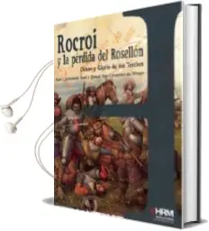 Descargar AudioLibro Rocroi y la Pérdida del Rosellón: Ocaso y Gloria de los Tercios de Tomas San Clemente De Mingo año 2016