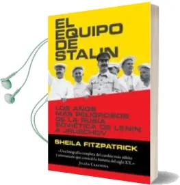 Descargar AudioLibro El Equipo de Stalin: Los Años mas Peligrosos de la Rusia Sovietica de Lenin a Jruschov de Sheila Fitzpatrick año 2016