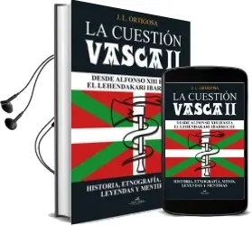 Descargar AudioLibro La Cuestion Vasca ii: Desde Alfonso Xiii hasta el Lehendakari Ibarreche de J. L. Ortigosa año 2016