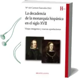 Descargar AudioLibro La Decadencia de la Monarquica Hispanica en el Siglo Xvii de Maria Del Carmen Saavedra Vazquez año 2016