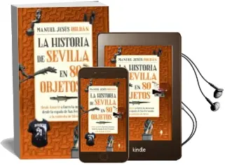 Descargar AudioLibro La Historia de Sevilla en 80 Objetos de Manuel Jesus Roldan año 2016