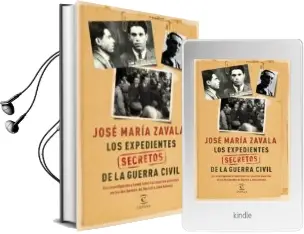 Descargar AudioLibro Los Expedientes Secretos de la Guerra Civil: Una Investigacion a Fondo Sobre Lasa Muertes Violentas en los dos Bandos: De Durruti a Jose Antonio de Jose Maria Zavala año 2016