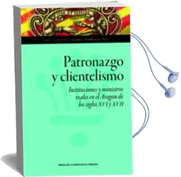 Descargar AudioLibro Patronazgo y Clientelismo de Jose Ignacio Gomez Zorraquino año 2016