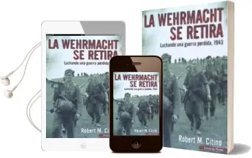 Descargar AudioLibro La Wehrmacht se Retira: Luchando una Guerra Perdida 1943 de Robert M. Citino año 2016