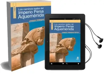 Descargar AudioLibro Los Caminos Reales del Imperio Persa Aqueménida de Joaquin Velazquez Muñoz año 2016