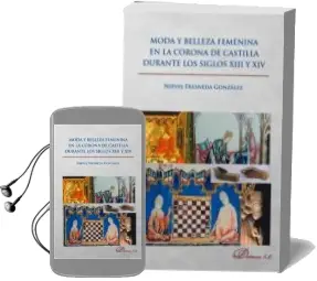 Descargar AudioLibro Moda y Belleza Femenina en la Corona de Castilla Durante los Siglos Xiii y xiv de Nieves Fresneda Gonzalez año 2016