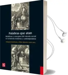 Descargar AudioLibro Palabras que Atan: Metaforas y Conceptos del Vinculo Social en la Historia Moderna y Contemporanea de François (Ed.) Godicheau año 2016
