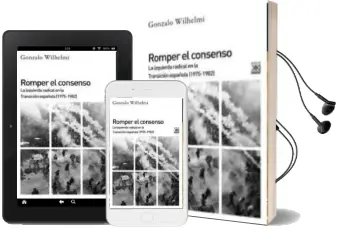 Descargar AudioLibro Romper el Consenso: La Izquierda Radical en la Transicion Española (1975-1982) de Gonzalo Wilhelmi año 2016