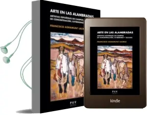 Descargar AudioLibro Arte en las Alambradas: Artistas Españoles en Campos de Concentracion, Exterminio y Gulags de Francisco Agramunt Lacruz año 2016