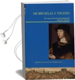 Descargar AudioLibro De Bruselas a Toledo. el Viaje de los Archiduques Felipe y Juana de Concepcion Maria Porras Gil año 2016
