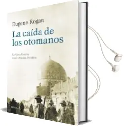 Descargar AudioLibro La Caida de los Otomanos: La Gran Guerra en el Oriente Proximo de Eugene Rogan año 2016
