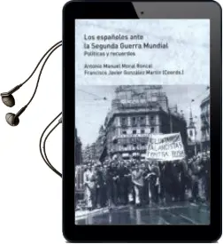 Descargar AudioLibro Los Españoles Ante la Segunda Guerra Mundial: Politicas y Recuerdos de Antonio Manuel Moral Roncal año 2016