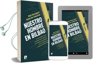 Descargar AudioLibro Nuestro Hombre en Bilbao: Los Nacionalistas Vascos que Espiaron para los Aliados de la Segunda Guerra Mundial y en los Comienzos de la Guerra Fria (1939-1960) de Iñaki Anasagasti año 2016