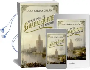 Descargar AudioLibro Viaje por el Guadalquivir y su Historia: De los Origenes de Tarteso al Esplender del oro de America y los Pueblos de sus Riberas de Juan Eslava Galan año 2016