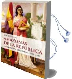Descargar AudioLibro Amazonas de la Republica: Las Primeras Diputadas 1931-1936 de Jose Luis Casas año 2016