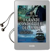 Descargar AudioLibro I Grandi Condottieri del Mare: Le Vere Stoire dei Grandi Uomini che Hanno Conquistato i Sette Mari de Giuliano Da Fre año 2016