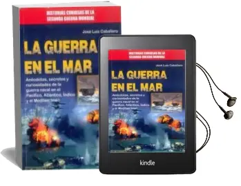 Descargar AudioLibro La Guerra en el Mar: Anecdotas, Secretos y Curiosidades de la Guerra Naval en el Pacifico, Atlantico, Indico y el mar Mediterraneo de Jose Luis Caballero año 2016