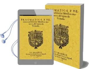 Descargar AudioLibro Pragmatica y Declaracion de los Moriscos Menores del Reyno de gra Nada (Ed. Facsimil) de Varios Autores año 2016