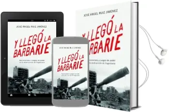 Descargar AudioLibro Y Llego la Barbarie: Nacionalismo y Juegos de Poder en la Destruccion de Yugoslavia de Jose Angel Ruiz Jimenez año 2016