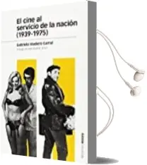 Descargar AudioLibro El Cine al Servicio de la Nacion (1939-1975) de Gabriela Viadero Carral año 2016