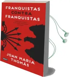 Descargar AudioLibro Franquistas Contra Franquistas: Luchas por el Poder en la Cupula del Regimen de Franco de Joan Maria Thomas año 2016