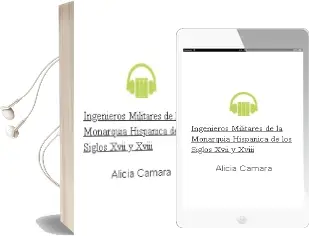 Descargar AudioLibro Ingenieros Militares de la Monarquia Hispanica de los Siglos Xvii y Xviii de Alicia Camara año 2016