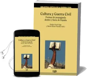 Descargar AudioLibro Cultura y Guerra Civil: Formas de Propaganda Dentro y Fuera de España de Emilio (Ed.) Peral Vega año 2016
