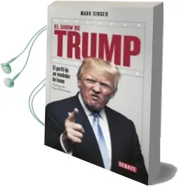 Descargar AudioLibro El Show de Trump: El Perfil de un Vendedor de Humo de Mark Singer año 2016