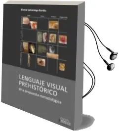 Descargar AudioLibro Lenguaje Visual Prehistorico: Una Propuesta Metodologica de Blanca Samaniego Bordiu año 2016