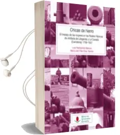 Descargar AudioLibro Chicas de Hierro: El Trabajo de las Mujeres en las Reales Fabricas de Artilleria de Lierganes y la Cavada (Cantabria) 1759-1837 de Luis Bartolome Marcos año 2017