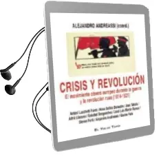Descargar AudioLibro Crisis y Revolucion: El Movimiento Obrero Europeo Durante la Guerra y la Revolucion Rusa (1914-1921) de Alejandro Andreassi año 2017