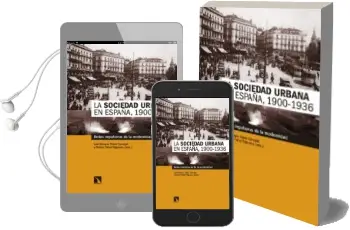 Descargar AudioLibro La Sociedad Urbana en España, 1900-1936: Redes Impulsoras de la Modernidad de Luis Enrique Otero Carvajal año 2017