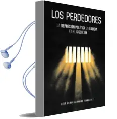 Descargar AudioLibro Los Perdedores: Represion Politica en Galicia en el Siglo xix de Xose Ramon Barreiro Fernandez año 2017