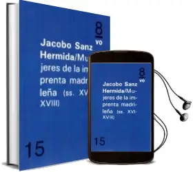 Descargar AudioLibro Mujeres en la Imprenta Madrileña (Siglos Xvi-Xviii) de Jacobo Sanz Hermida año 2017