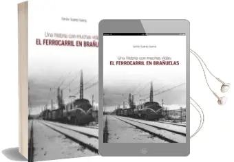 Descargar AudioLibro Una Historia con Muchas Vidas: El Ferrocarril en Brañuelas de Emilio Suarez Garcia año 2017