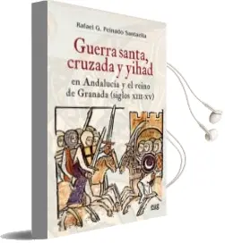 Descargar AudioLibro Guerra Santa, Cruzada y Yihad en Andalucía y el Reino de Granada (Siglos Xiii-Xv) de Rafael G. Peinado Santaella año 2017