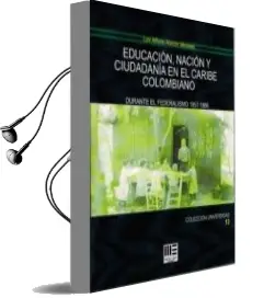 Descargar AudioLibro Educacion, Nacion y Ciudadania en el Caribe Colombiano: Durante el Federalismo 1857-1886 de Luis Alfonso Alarcon Meneses año 2017