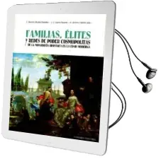 Descargar AudioLibro Familias, Élite y Redes de Poder Consmopólitas de la Monarquía Hispánica en la Edad Moderna de Francisco Sanchez Montes Gonzalez año 2017