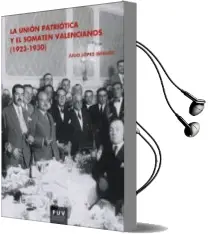 Descargar AudioLibro La Unión Patriótica y el Somatén Valencianos ( 1923-1930 ) de Julio Lopez Iñiguez año 2017