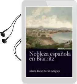 Descargar AudioLibro Nobleza Española en Biarritz de Maria Ines Olaran Mugica año 2017