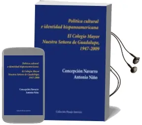 Descargar AudioLibro Politica Cultural e Identidad Hispanoamericana: El Colegio Mayor Nuestra Señora de Guadalupe, 1947-2009 de Concepcion Navarro Azcue año 2017