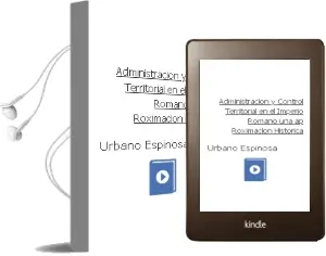 Descargar AudioLibro Administracion y Control Territorial en el Imperio Romano. una ap Roximacion Historica de Urbano Espinosa año 2017