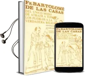 Descargar AudioLibro Del Unico Modo de Atraer a Todos los Pueblos a la Verdadera Religion de Fray Bartolome De Las Casas año 2017