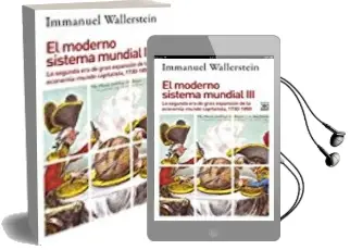 Descargar AudioLibro El Moderno Sistema Mundial Iii: La Segunda era de Gran Expansion de la Economia-Mundo Capitalista, 1730-1850 de Immanuel Wallerstein año 2017