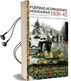 Descargar AudioLibro Fuerzas Acorazadas Hungaras 1939-45 de Eduardo M. Gil Martinez año 2017