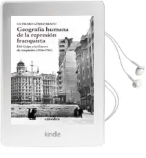 Descargar AudioLibro Geografia Humana de la Represion Franquista: Del Golpe a la Guerra de Ocupacion (1936-1941) de Gutmaro Gomez Bravo año 2017