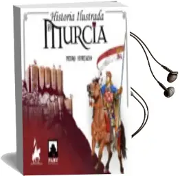 Descargar AudioLibro Historia Ilustrada de Murcia de Pedro Antonio Hurtado Rodriguez año 2017