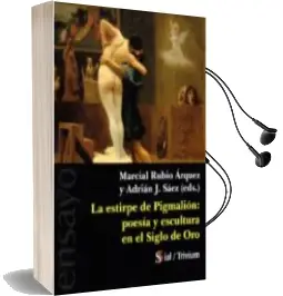Descargar AudioLibro La Estirpe de Pigmalion: Poesia y Escultura en el Siglo de oro de Marcial Rubio Arquez año 2017