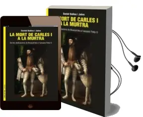 Descargar AudioLibro La Mort de Carles i a la Murtra de les Abdicacions de Brussel.Les a l Assassi Felip ii de Daniel Ibañez I Julve año 2017