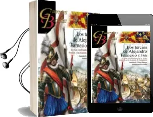 Descargar AudioLibro Los Tercios de Alejandro Farnesio (1588): El Plan Combinado con la Armada y la Invasion de Inglaterra de Joaquin G. Peña Blanco año 2017